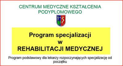 Program specjalizacji lekarskiej Rehabilitacja Medyczna Program specjalizacji lekarskiej Rehabilitacja Medyczna